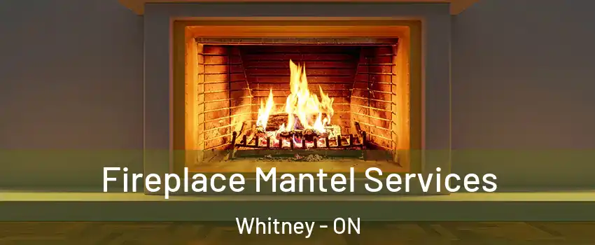  Fireplace Mantel Services Whitney - ON