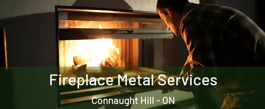  Fireplace Metal Services Connaught Hill - ON