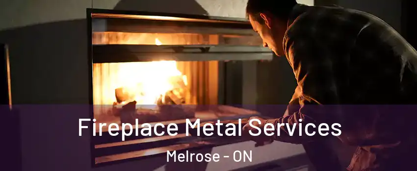  Fireplace Metal Services Melrose - ON