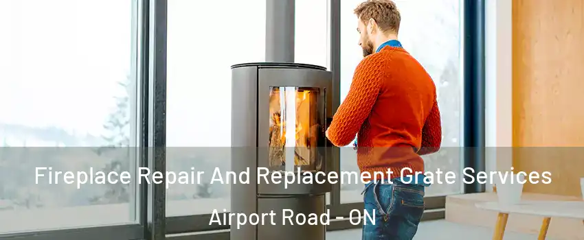  Fireplace Repair And Replacement Grate Services Airport Road - ON