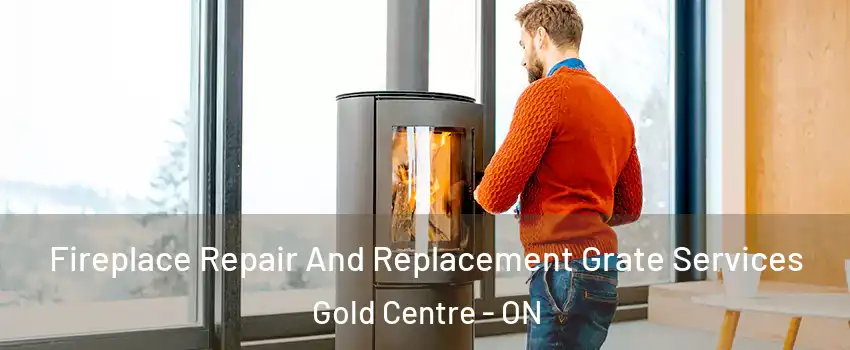  Fireplace Repair And Replacement Grate Services Gold Centre - ON