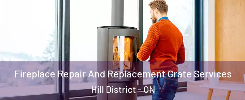  Fireplace Repair And Replacement Grate Services Hill District - ON