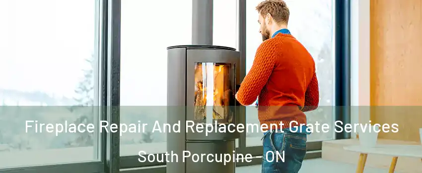  Fireplace Repair And Replacement Grate Services South Porcupine - ON