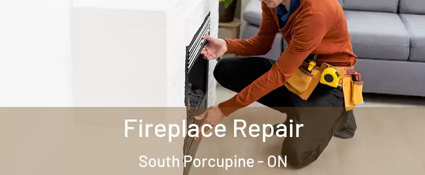  Fireplace Repair South Porcupine - ON