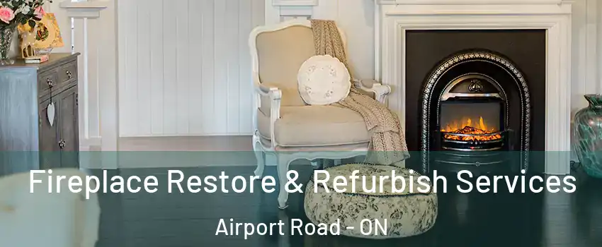  Fireplace Restore & Refurbish Services Airport Road - ON