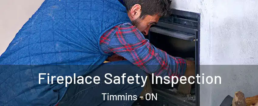  Fireplace Safety Inspection Timmins - ON