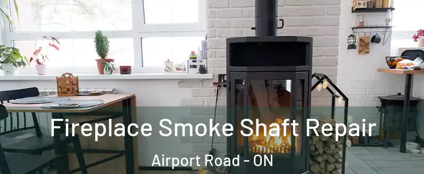  Fireplace Smoke Shaft Repair Airport Road - ON