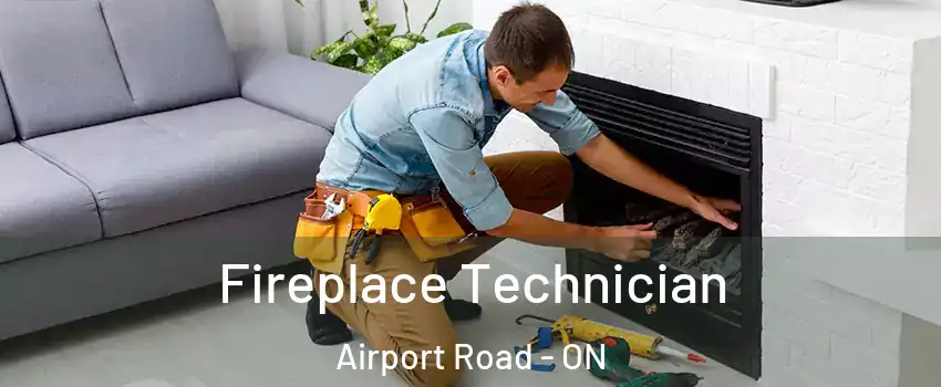  Fireplace Technician Airport Road - ON
