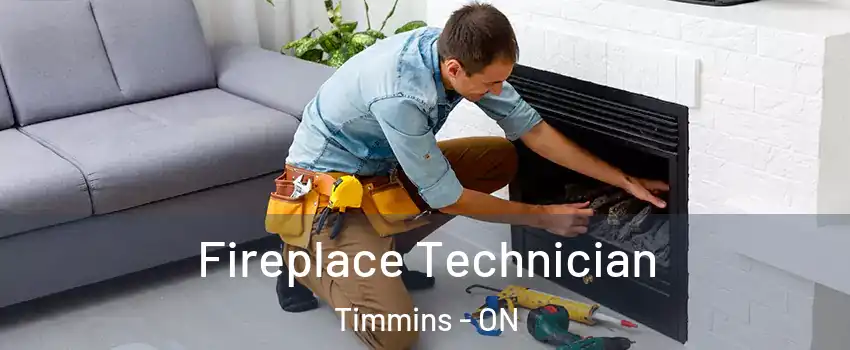  Fireplace Technician Timmins - ON