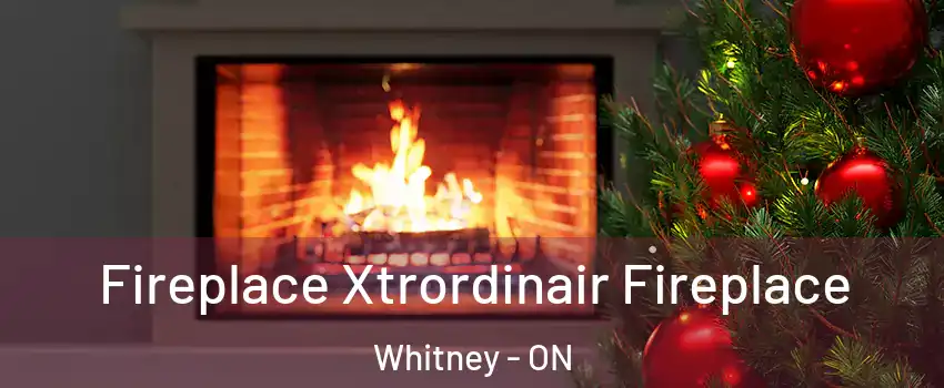  Fireplace Xtrordinair Fireplace Whitney - ON
