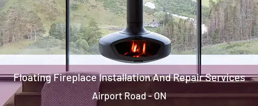  Floating Fireplace Installation And Repair Services Airport Road - ON