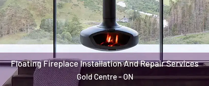  Floating Fireplace Installation And Repair Services Gold Centre - ON