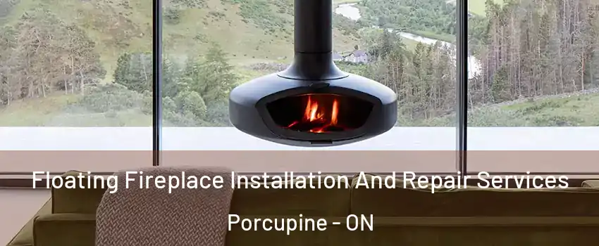  Floating Fireplace Installation And Repair Services Porcupine - ON