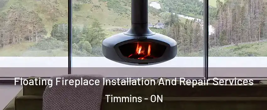  Floating Fireplace Installation And Repair Services Timmins - ON