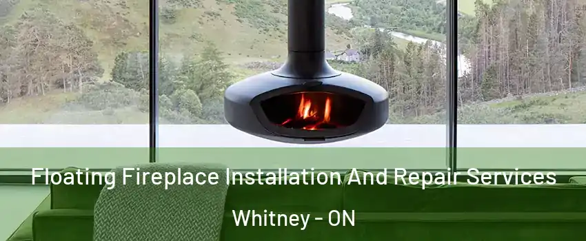  Floating Fireplace Installation And Repair Services Whitney - ON