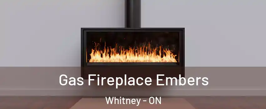  Gas Fireplace Embers Whitney - ON