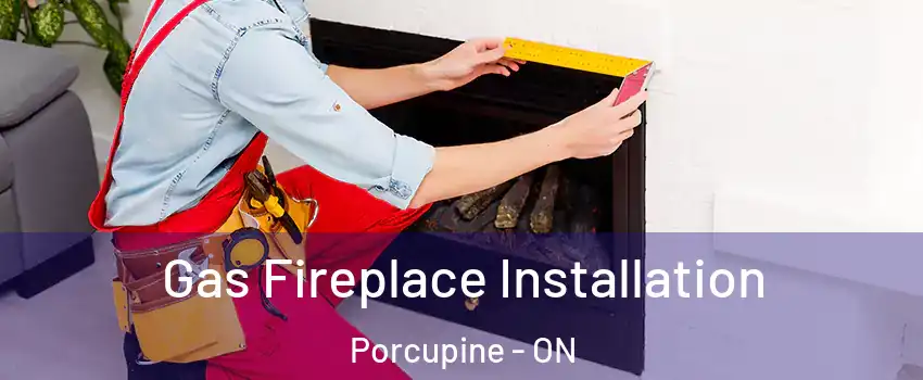  Gas Fireplace Installation Porcupine - ON
