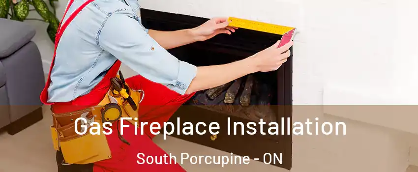  Gas Fireplace Installation South Porcupine - ON