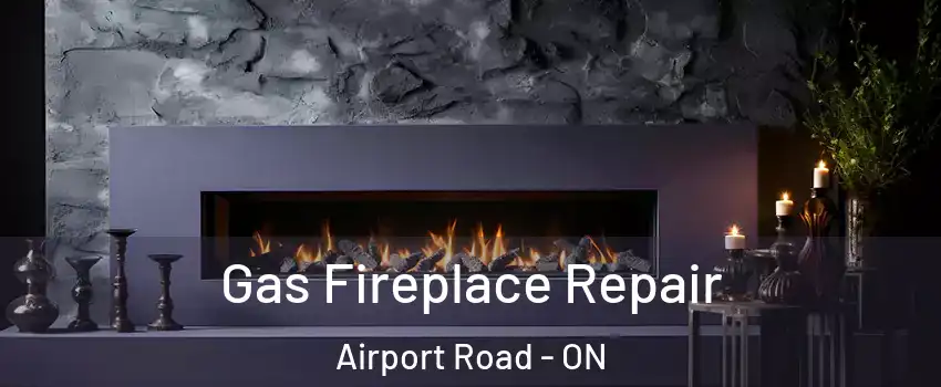  Gas Fireplace Repair Airport Road - ON