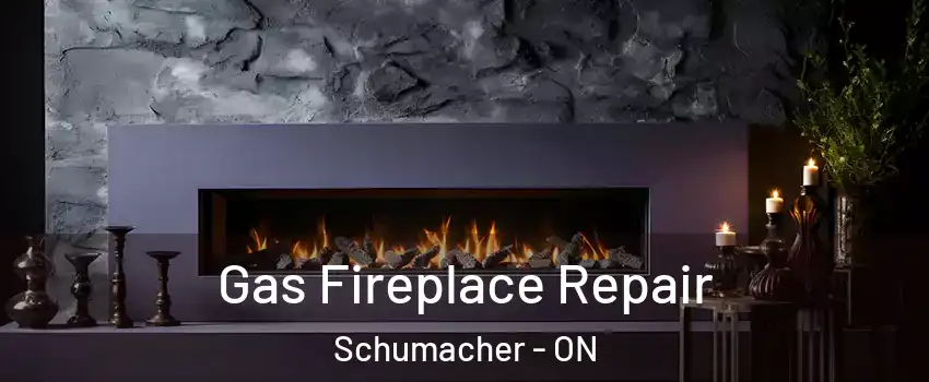  Gas Fireplace Repair Schumacher - ON