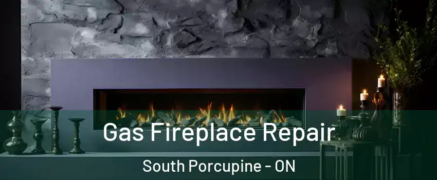  Gas Fireplace Repair South Porcupine - ON