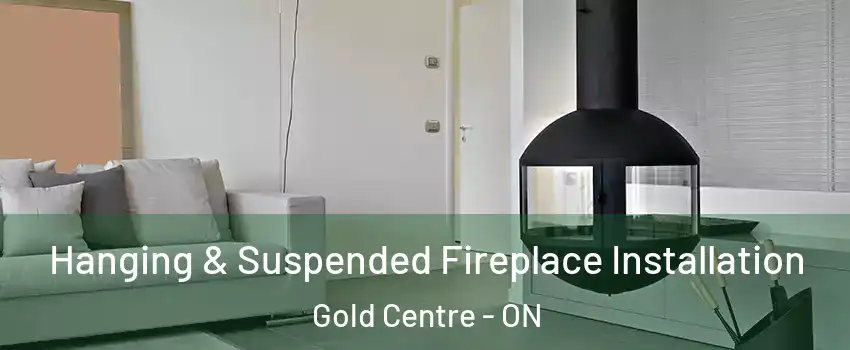  Hanging & Suspended Fireplace Installation Gold Centre - ON