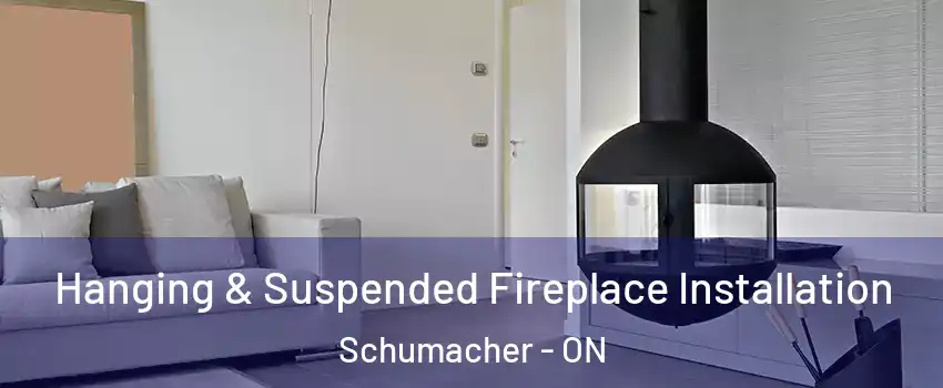  Hanging & Suspended Fireplace Installation Schumacher - ON