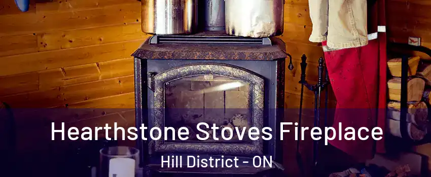  Hearthstone Stoves Fireplace Hill District - ON