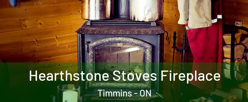  Hearthstone Stoves Fireplace Timmins - ON