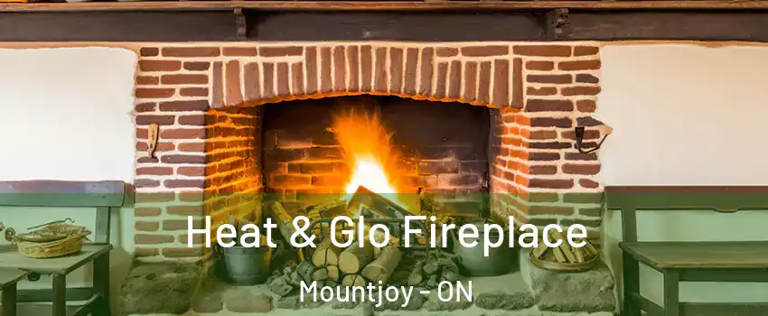  Heat & Glo Fireplace Mountjoy - ON