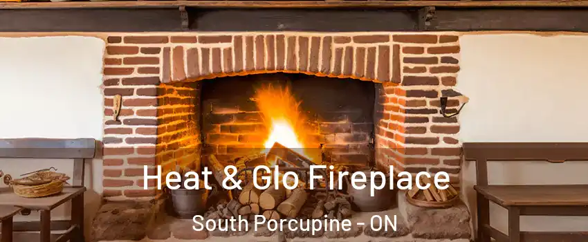  Heat & Glo Fireplace South Porcupine - ON