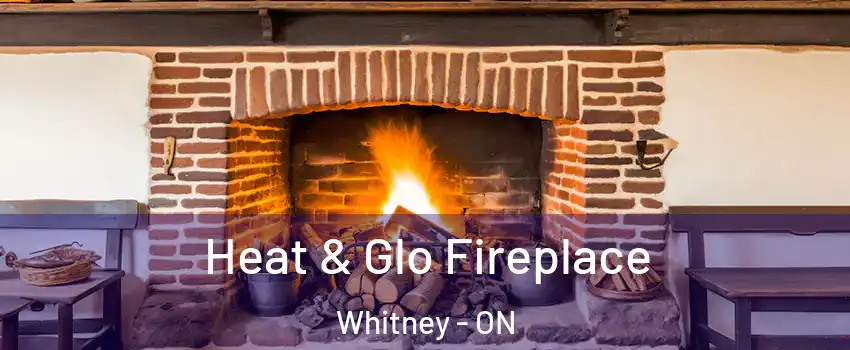  Heat & Glo Fireplace Whitney - ON