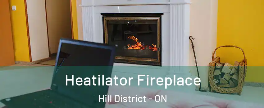  Heatilator Fireplace Hill District - ON