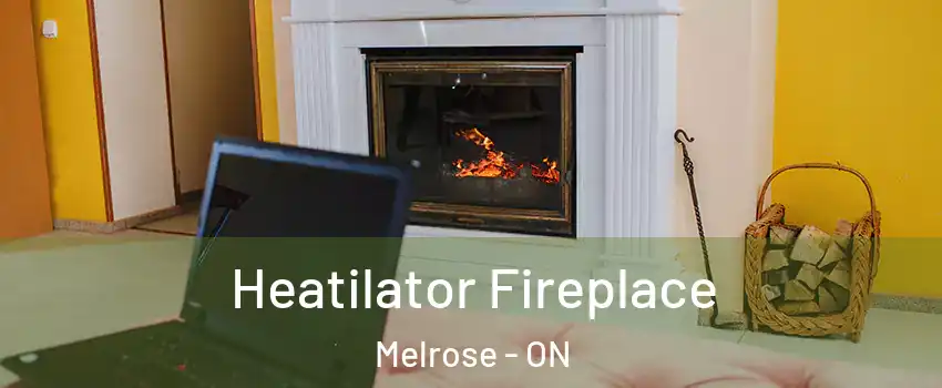  Heatilator Fireplace Melrose - ON