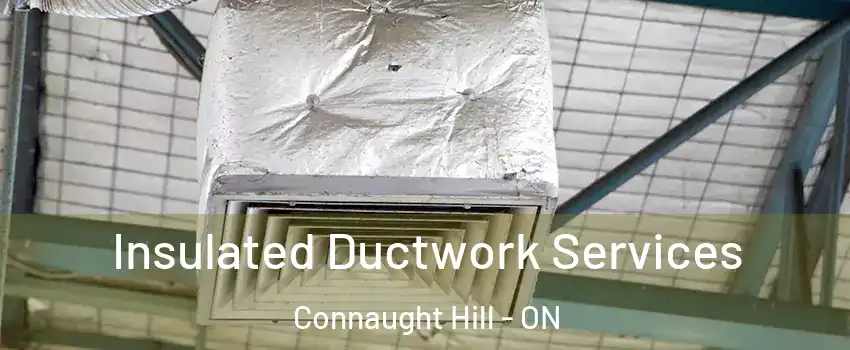  Insulated Ductwork Services Connaught Hill - ON