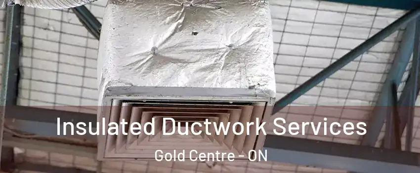  Insulated Ductwork Services Gold Centre - ON