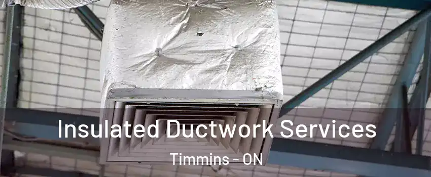  Insulated Ductwork Services Timmins - ON