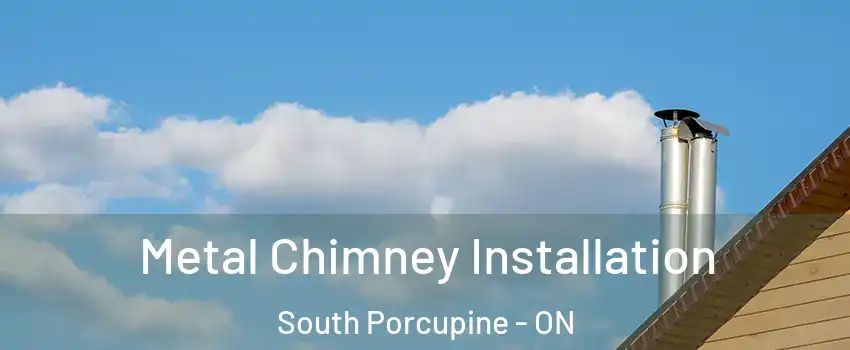  Metal Chimney Installation South Porcupine - ON