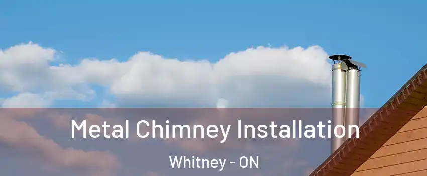  Metal Chimney Installation Whitney - ON