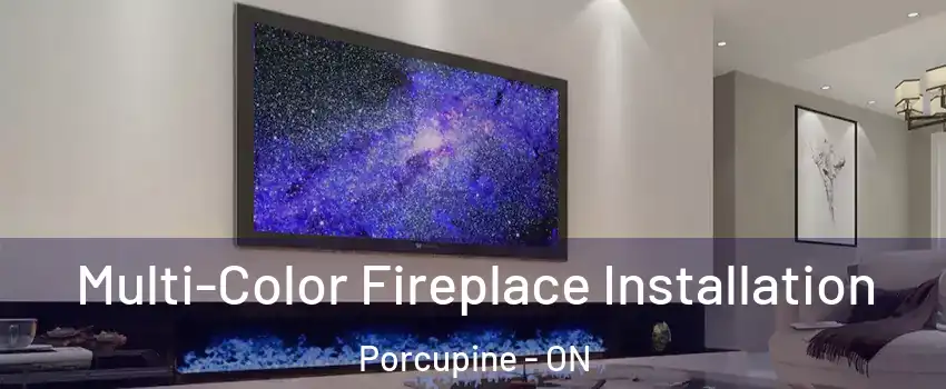  Multi-Color Fireplace Installation Porcupine - ON