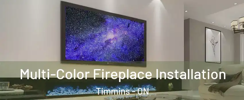  Multi-Color Fireplace Installation Timmins - ON