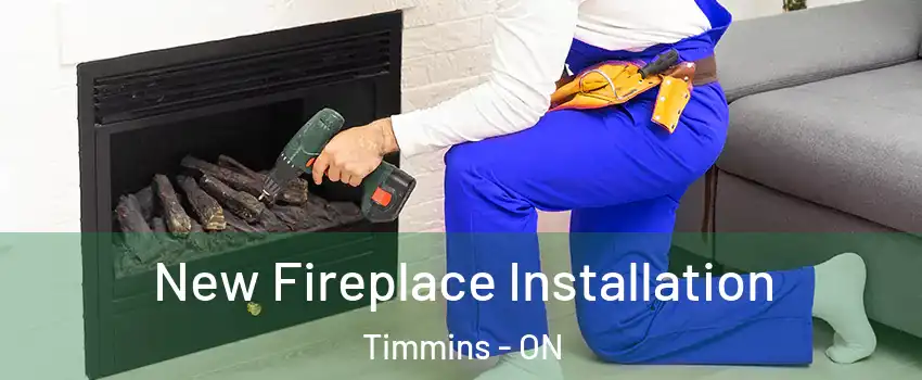  New Fireplace Installation Timmins - ON