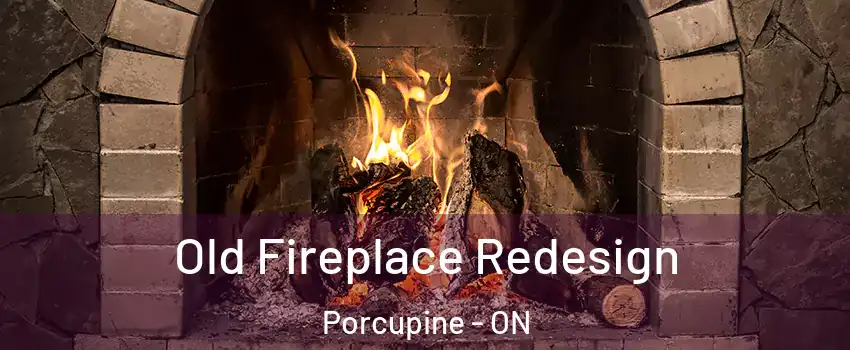  Old Fireplace Redesign Porcupine - ON
