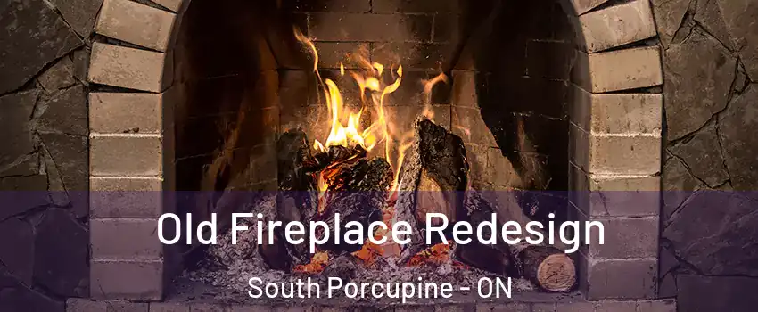  Old Fireplace Redesign South Porcupine - ON