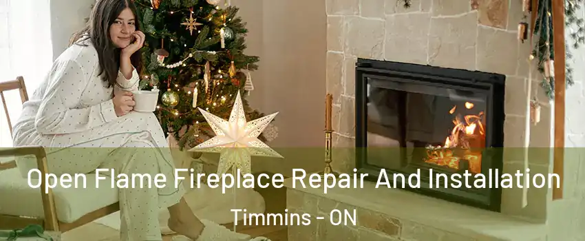  Open Flame Fireplace Repair And Installation Timmins - ON
