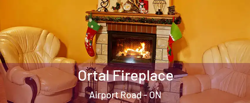  Ortal Fireplace Airport Road - ON