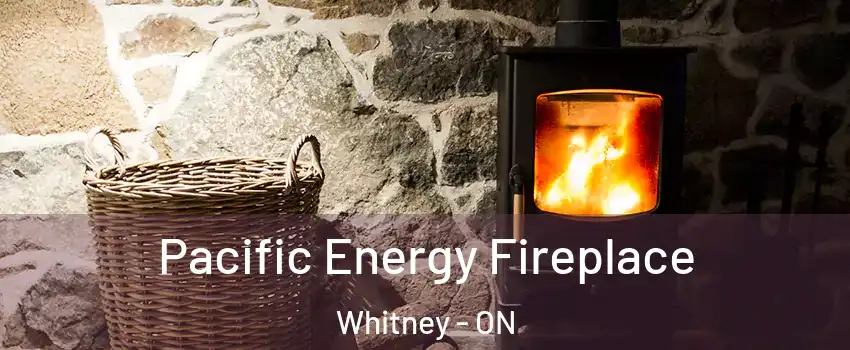  Pacific Energy Fireplace Whitney - ON