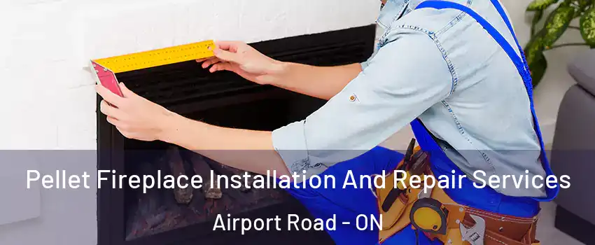  Pellet Fireplace Installation And Repair Services Airport Road - ON