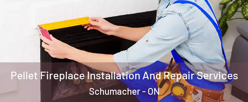  Pellet Fireplace Installation And Repair Services Schumacher - ON