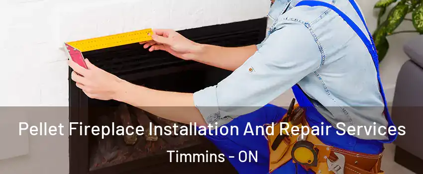  Pellet Fireplace Installation And Repair Services Timmins - ON